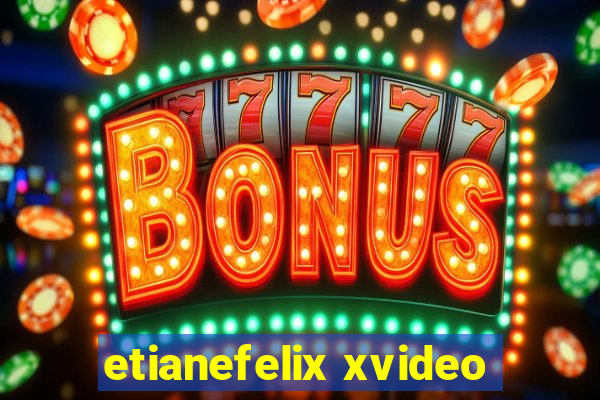 etianefelix xvideo